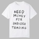 Need Money For Insider Trading Shirt