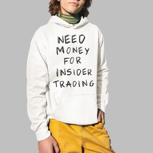 Need Money For Insider Trading Shirt 2 1