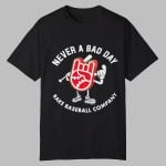 Never A Bad Day Rake Baseball Company Shirt