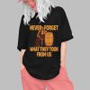 Never Forget What They Took From Us Shirt 0 1