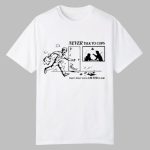 Never Talk To Cops That's What Your Law Yer Is For Shirt