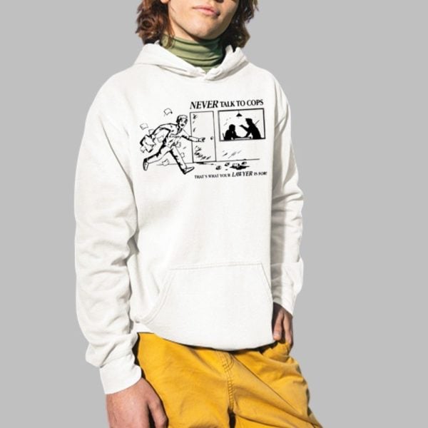 Never Talk To Cops Thats What Your Law Yer Is For Shirt 2 1