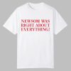 Newsom Was Right About Everything Shirt 0 0