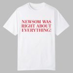 Newsom Was Right About Everything Shirt