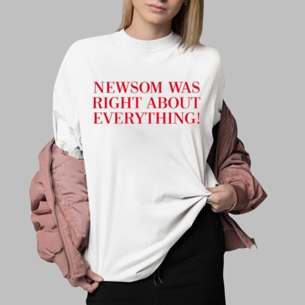 Newsom Was Right About Everything Shirt 0 2