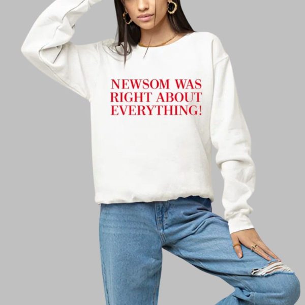 Newsom Was Right About Everything Shirt 1 a