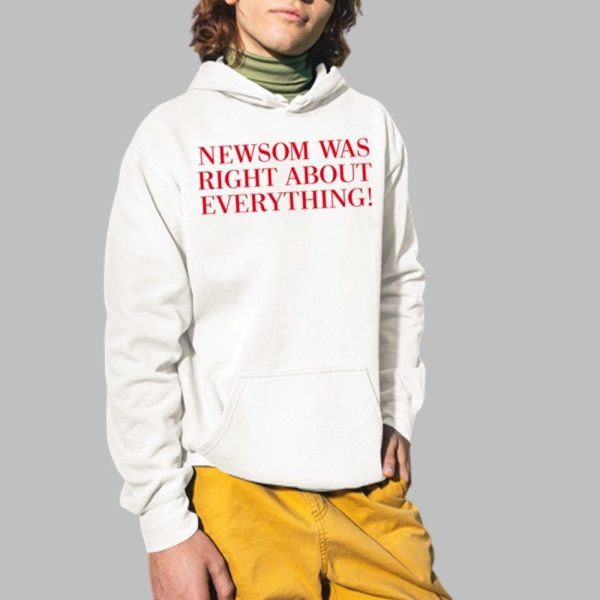 Newsom Was Right About Everything Shirt 2 1