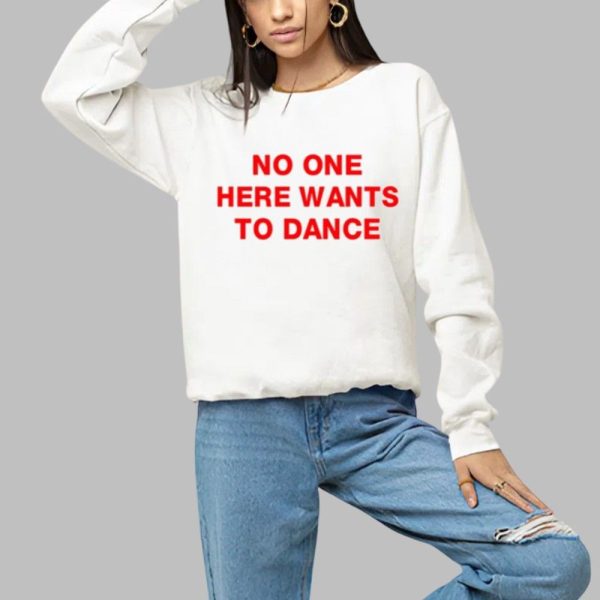 No One Here Wants To Dance Shirt 1 a