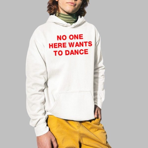 No One Here Wants To Dance Shirt 2 1