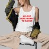 No One Here Wants To Dance Shirt 3 d
