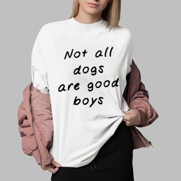 Not All Dogs Are Good Boys Some Are Good Girls Shirt 0 2