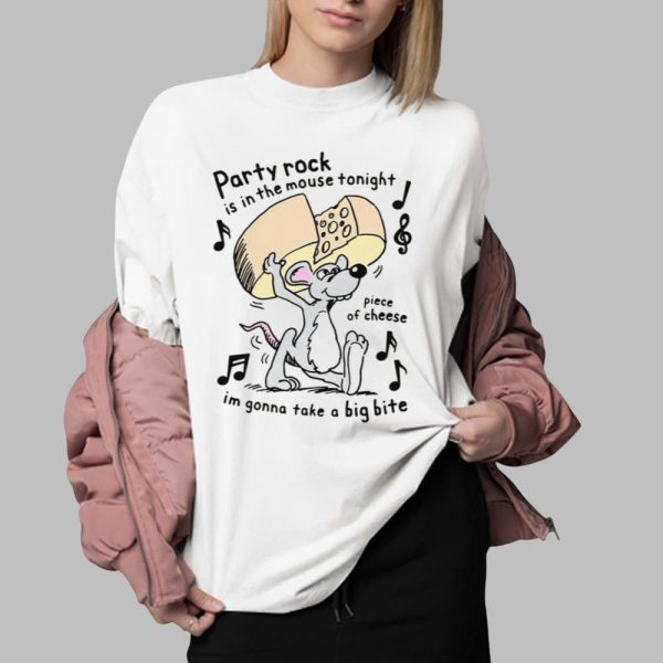 Party Rock Is In The Mouse Tonight Piece Of Cheese Im Gonna Take A Big Bite Shirt 0 2