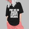 Pay Us In Green Floppy Dildos Shirt 0 1