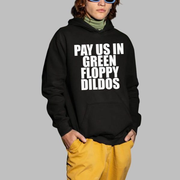 Pay Us In Green Floppy Dildos Shirt 2 1