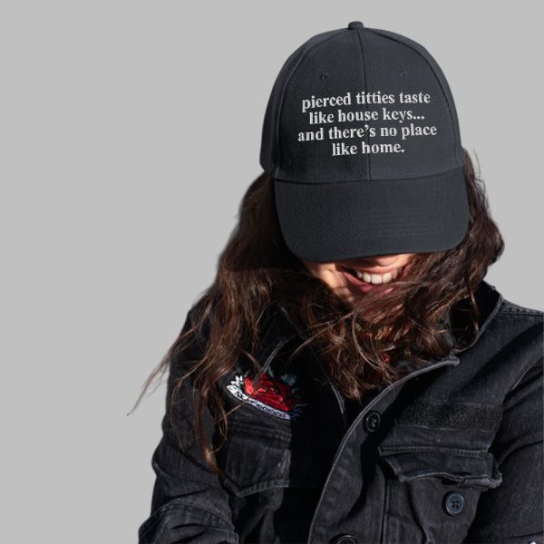 Pierced Titties Taste Like House Keys And Theres No Place Like Home Hat 4