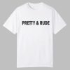 Pretty and Rude Shirt 0 0