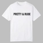 Pretty and Rude Shirt