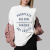 Prospects Are Cool Parades Are Cooler Shirt 0 2