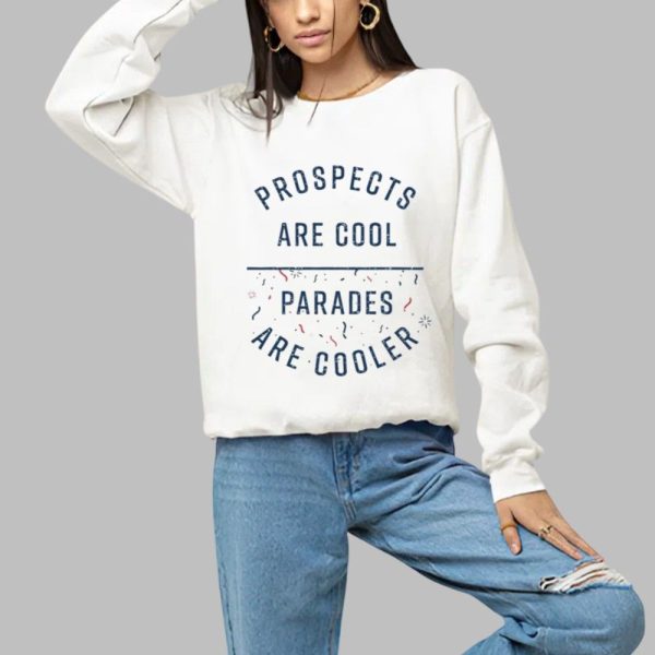 Prospects Are Cool Parades Are Cooler Shirt 1 a
