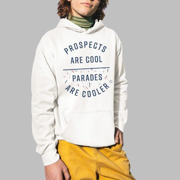 Prospects Are Cool Parades Are Cooler Shirt 2 1