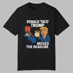 Donald Taco Trump Missed The Deadline Shirt 0 0