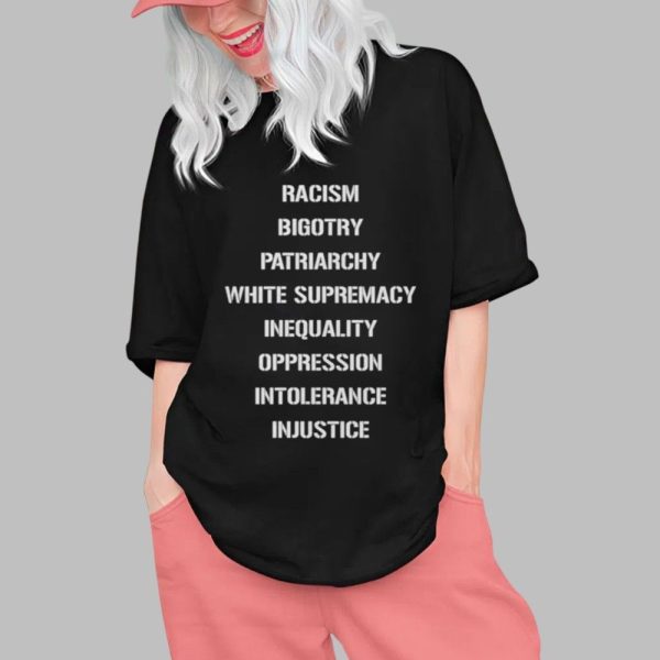 Racism Bigotry Patriarchy White Supremacy Inequality Oppression Intolerance Injustice Shirt 0 1