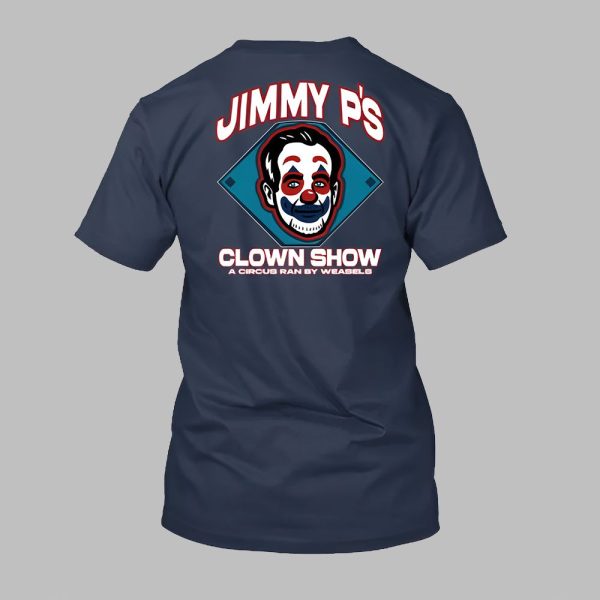 Sell The Team Jimmy Ps Clown Show A Circus Ran By Weasels Shirt 2