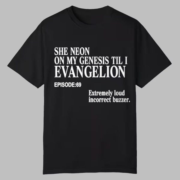 She Neon On My Genesis Til I Evangelion Shirt 0 0