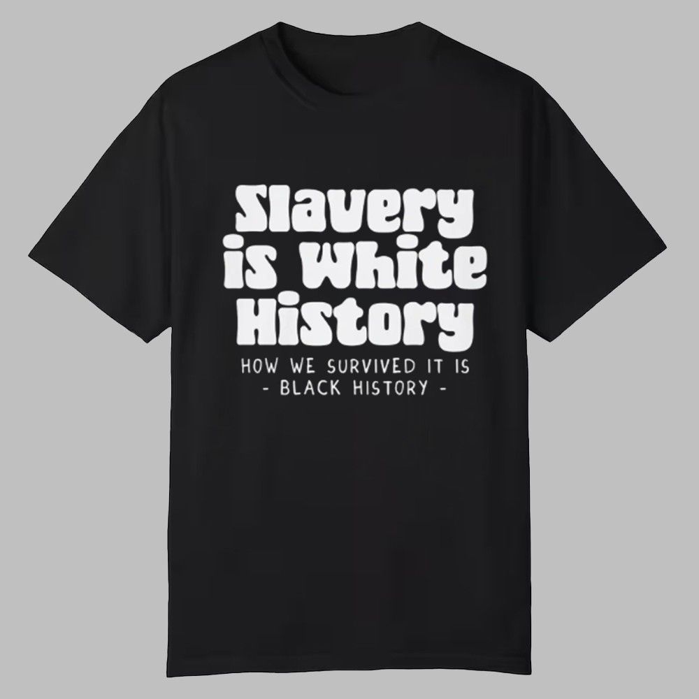 Slavery Is White History Shirt 0 0 Slavery Is White History Shirt 0 0