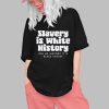 Slavery Is White History Shirt 0 1