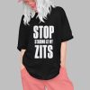 Stop Staring at My Zits Shirt 0 1
