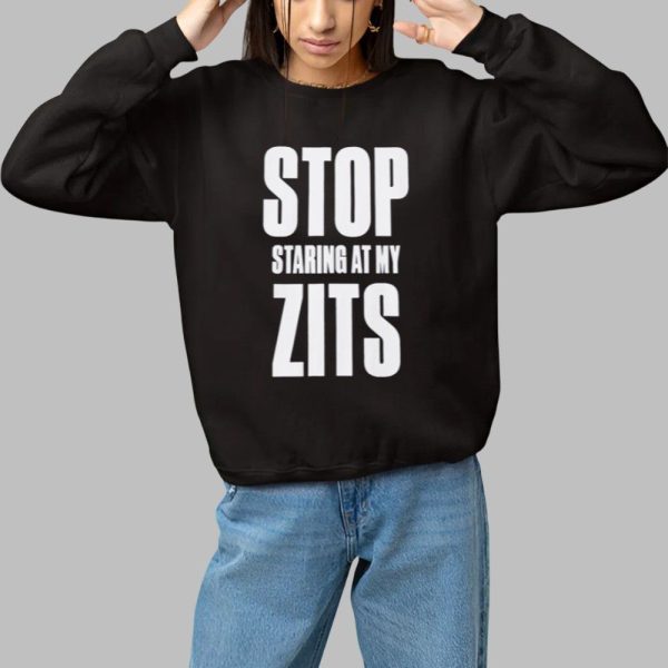 Stop Staring at My Zits Shirt 1 1