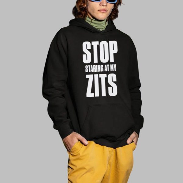 Stop Staring at My Zits Shirt 2 1