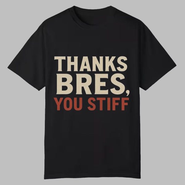Thanks Bres You Stiff Shirt 0 0