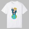 Trump Dancing On Top Of The World Shirt 0 0