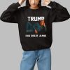 Trump Has Great Jeans Shirt 1 1
