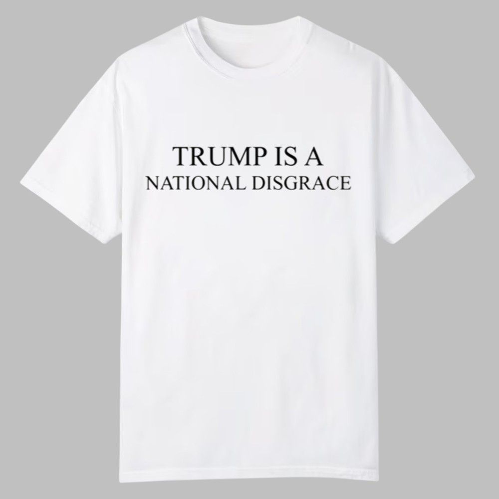 Trump Is A National Disgrace Shirt 0 0 Trump Is A National Disgrace Shirt 0 0