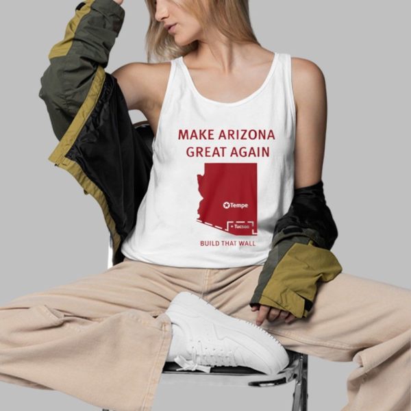 Tyler Bowyer Make Arizona Great Again Build That Wall Shirt 3 d