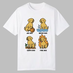 Air Bud Water Bud Earth Bud Fire Bud Shirt 0 0