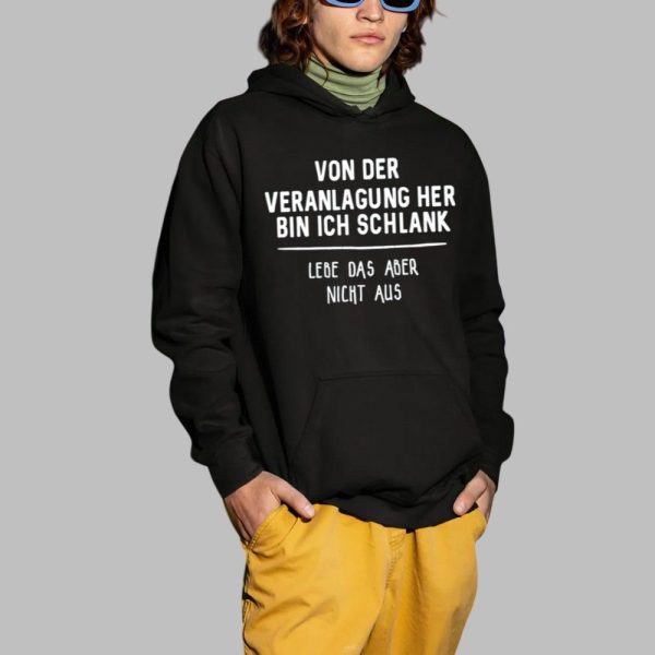 Von Der Veranlagung Her Bin Ich Schlank Lebe Das Aber Nicht Aus Shirt 2 1