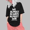 We Almost Always Almost Win Arkansas Football Shirt 0 1