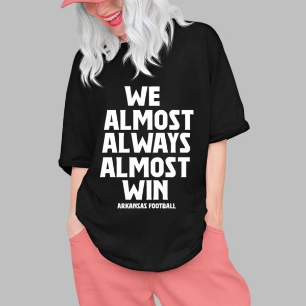 We Almost Always Almost Win Arkansas Football Shirt 0 1