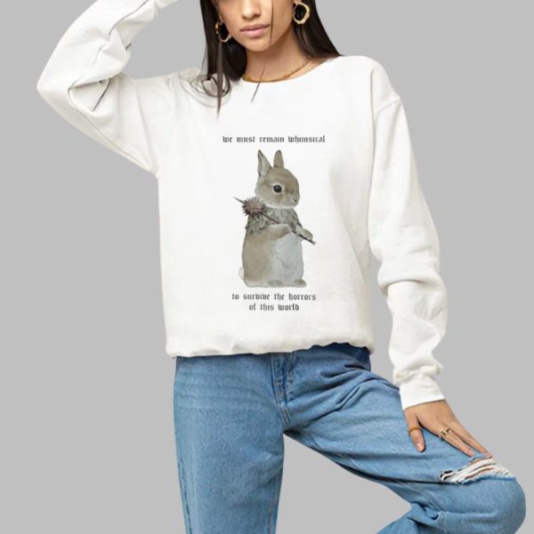 We Must Remain Whimsical Shirt 1 a