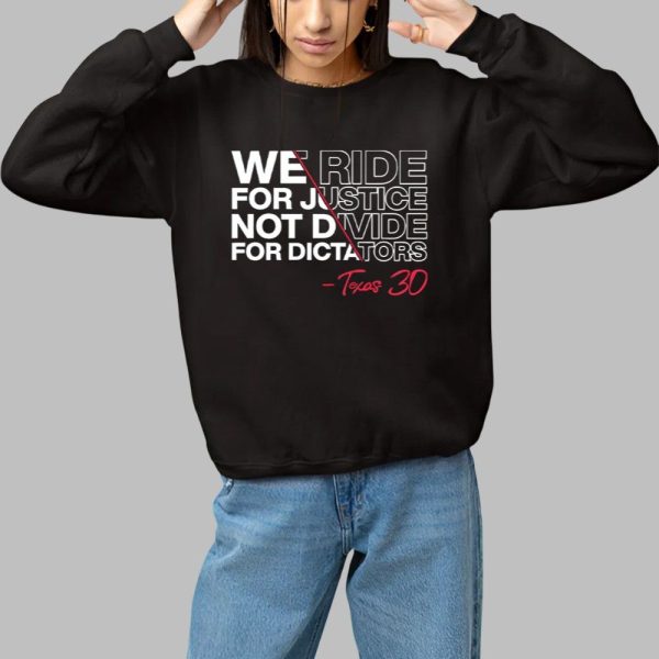 We Ride For Justice Not Divide For Dictators Texas 30 Shirt 1 1