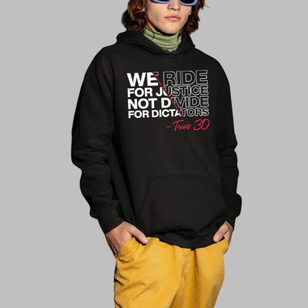 We Ride For Justice Not Divide For Dictators Texas 30 Shirt 2 1