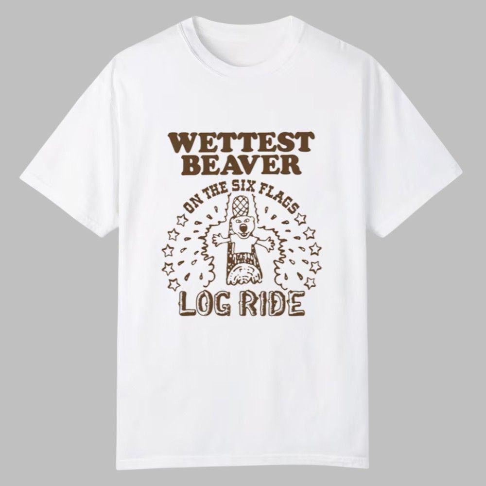 Wettest Beaver On The Amusement Park Log Ride Shirt 0 0 1 Wettest Beaver On The Amusement Park Log Ride Shirt 0 0 1