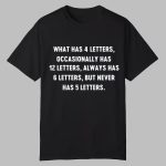 What Has 4 Letters Occasionally Has 12 Letters Shirt