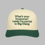 What's Your Bronouns Lately I'm Partial To Big Dawg Hat