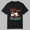 Why Open Your Legs When You Can Open The Bible Christ Shirt 0 0