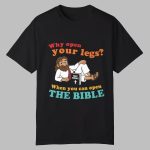 Why Open Your Legs When You Can Open The Bible Christ Shirt